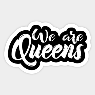 We Are Queens Sticker